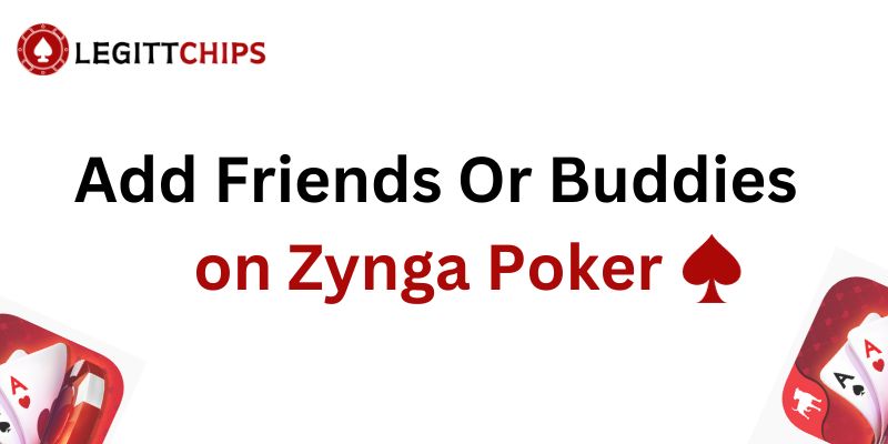 Add Friends Or Buddies on Zynga Poker